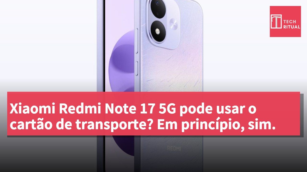 Xiaomi Redmi Note 17 5G pode usar o cartão de transporte? Em princípio, sim.