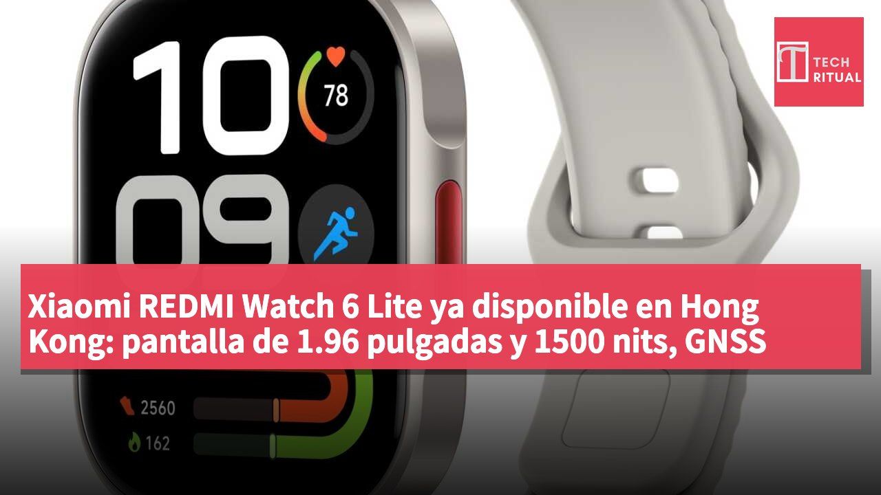 Xiaomi REDMI Watch 6 Lite ya disponible en Hong Kong: pantalla de 1.96 pulgadas y 1500 nits, GNSS independiente, precio HK$399