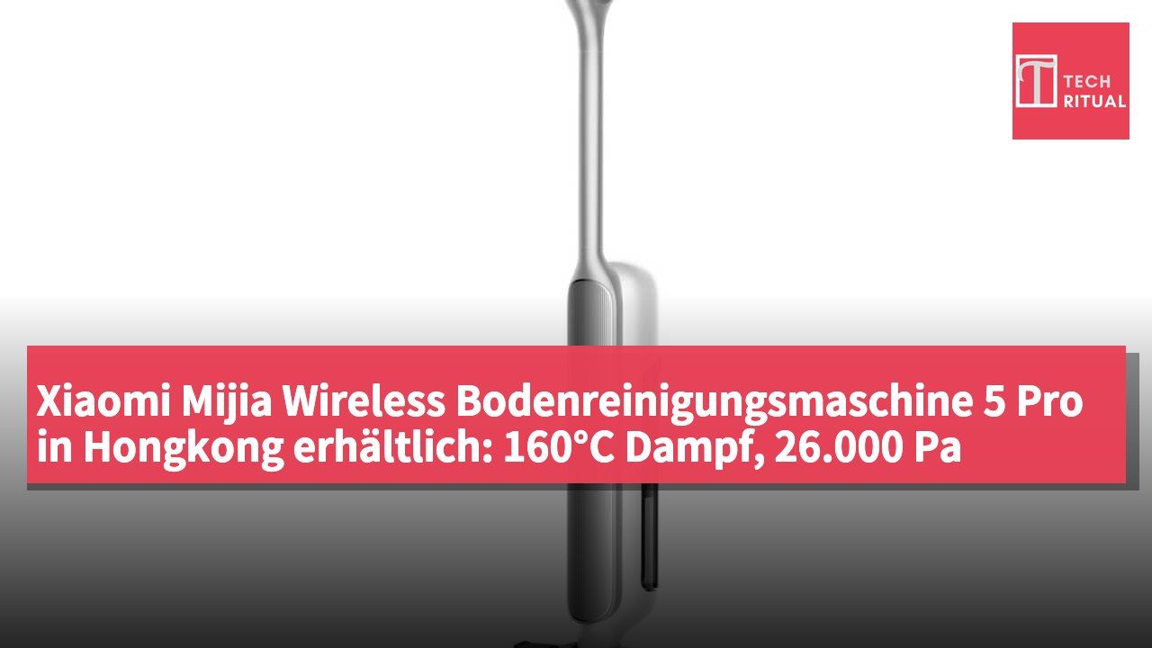 Xiaomi Mijia Wireless Bodenreinigungsmaschine 5 Pro in Hongkong erhältlich: 160°C Dampf, 26.000 Pa Saugkraft, Preis HK$3.169