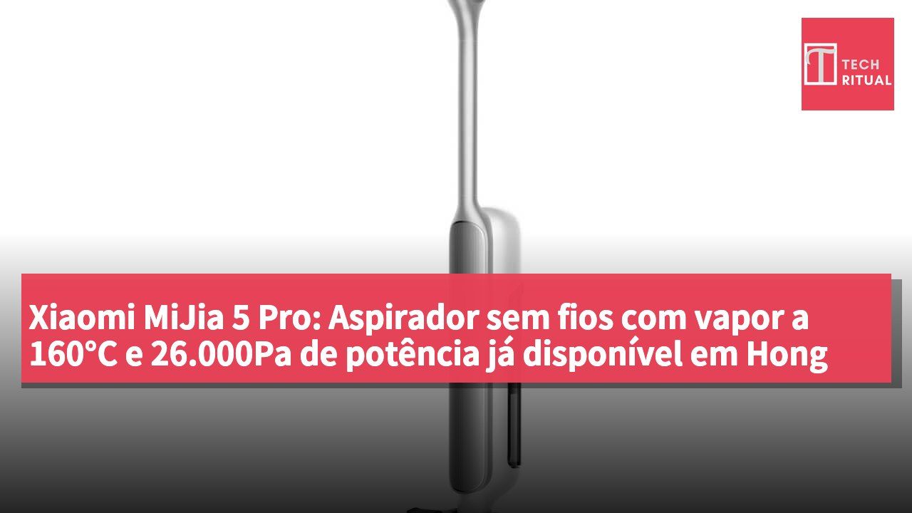 Xiaomi MiJia 5 Pro: Aspirador sem fios com vapor a 160°C e 26.000Pa de potência já disponível em Hong Kong por HK$3.169
