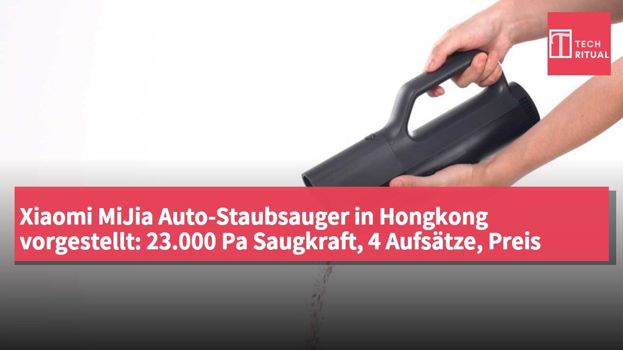Xiaomi MiJia Auto-Staubsauger in Hongkong vorgestellt: 23.000 Pa Saugkraft, 4 Aufsätze, Preis noch unbekannt