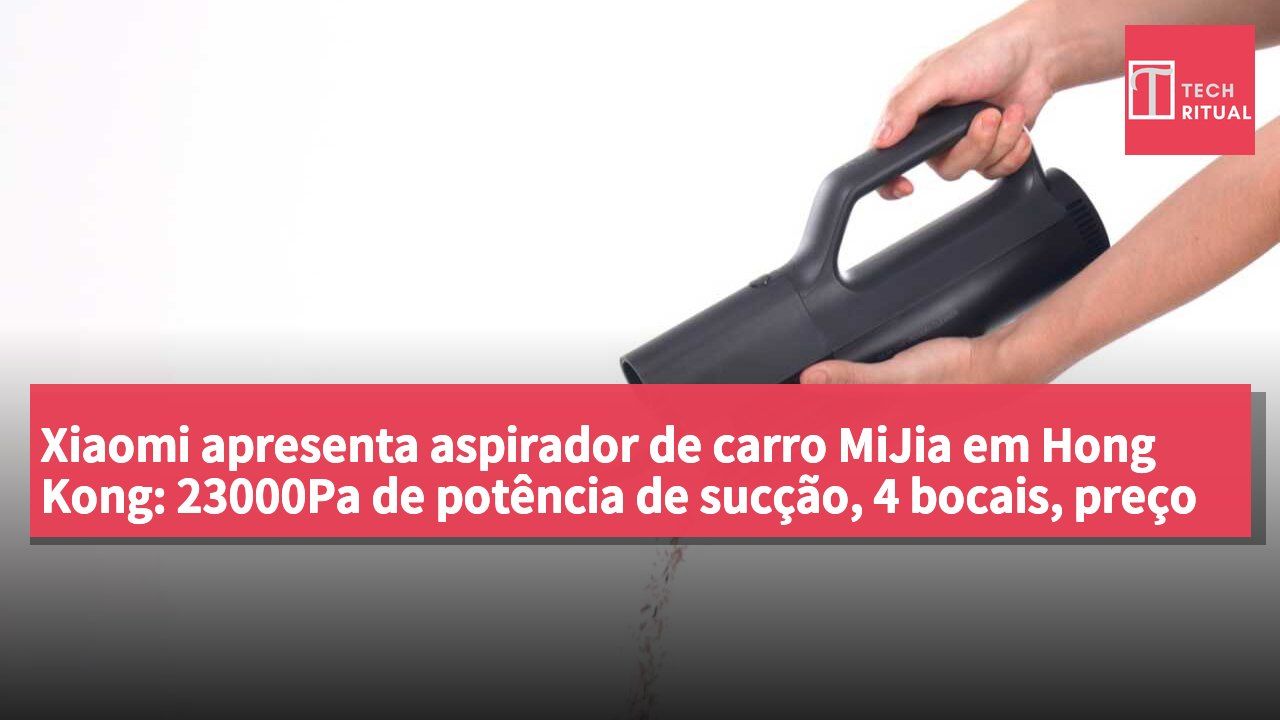 Xiaomi apresenta aspirador de carro MiJia em Hong Kong: 23000Pa de potência de sucção, 4 bocais, preço a anunciar