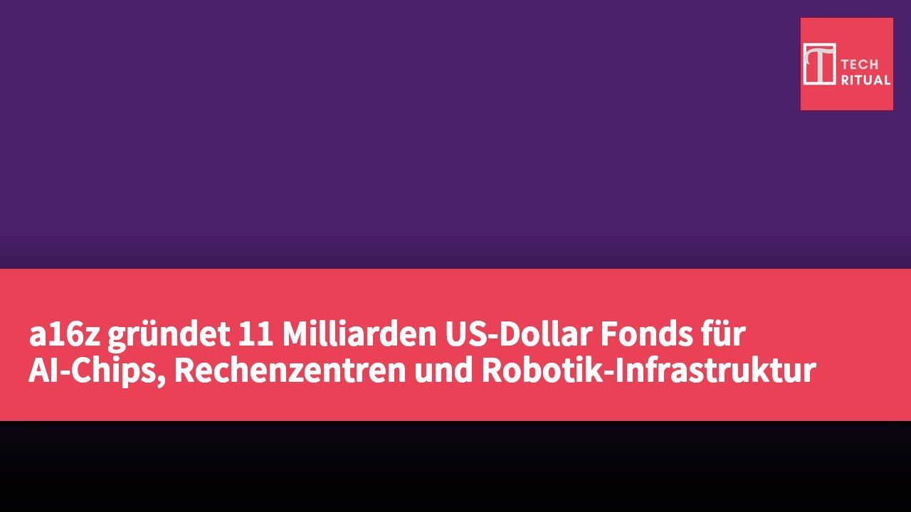a16z gründet 11 Milliarden US-Dollar Fonds für AI-Chips, Rechenzentren und Robotik-Infrastruktur