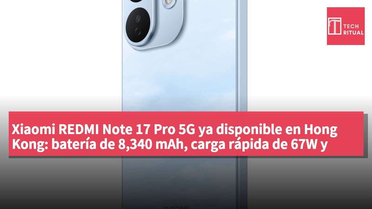 Xiaomi REDMI Note 17 Pro 5G ya disponible en Hong Kong: batería de 8,340 mAh, carga rápida de 67W y resistencia IP68, desde HK$2,499
