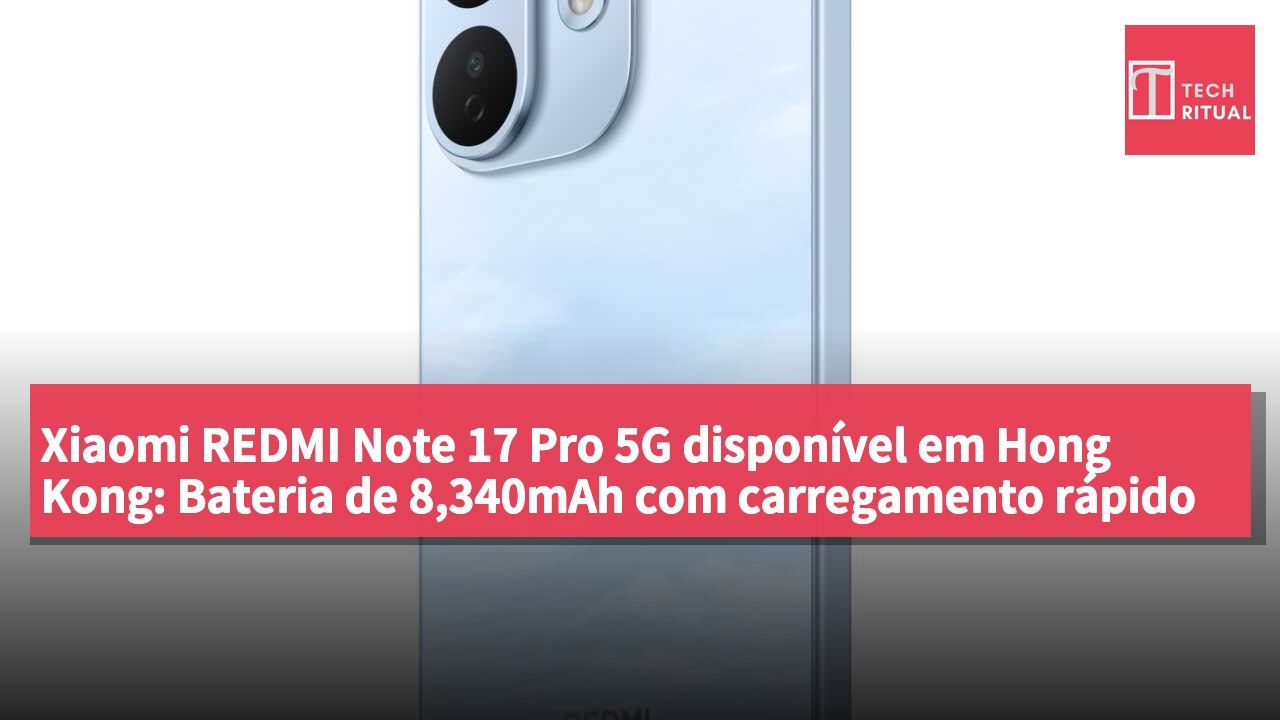 Xiaomi REDMI Note 17 Pro 5G disponível em Hong Kong: Bateria de 8,340mAh com carregamento rápido de 67W e resistência IP68, a partir de HK$2,499