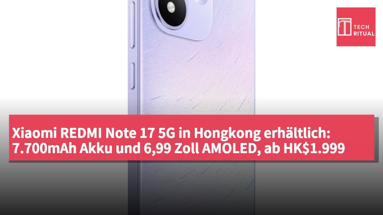 Xiaomi REDMI Note 17 5G in Hongkong erhältlich: 7.700mAh Akku und 6,99 Zoll AMOLED, ab HK$1.999