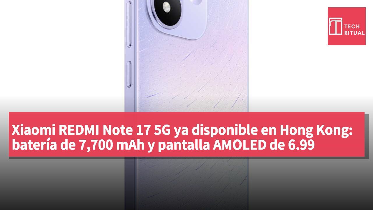 Xiaomi REDMI Note 17 5G ya disponible en Hong Kong: batería de 7,700 mAh y pantalla AMOLED de 6.99 pulgadas, desde HK$1,999