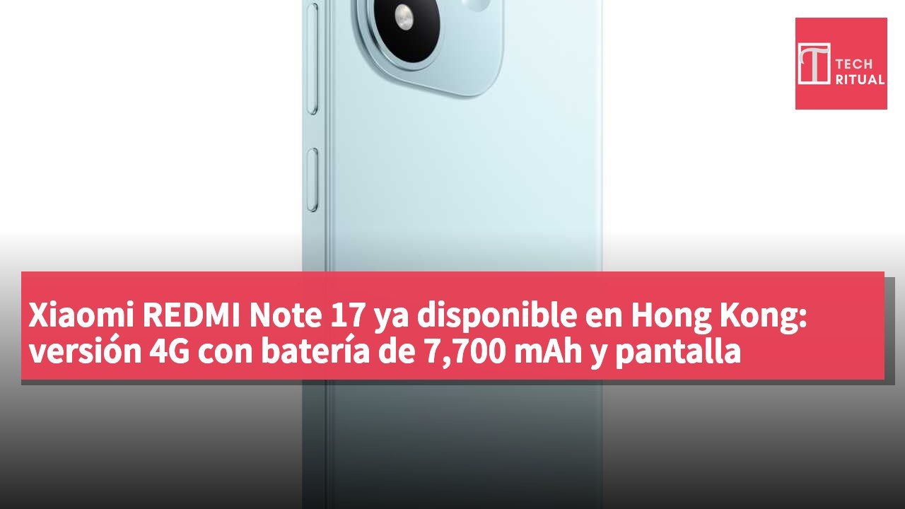Xiaomi REDMI Note 17 ya disponible en Hong Kong: versión 4G con batería de 7,700 mAh y pantalla AMOLED de 6.99 pulgadas, desde HK$1,799