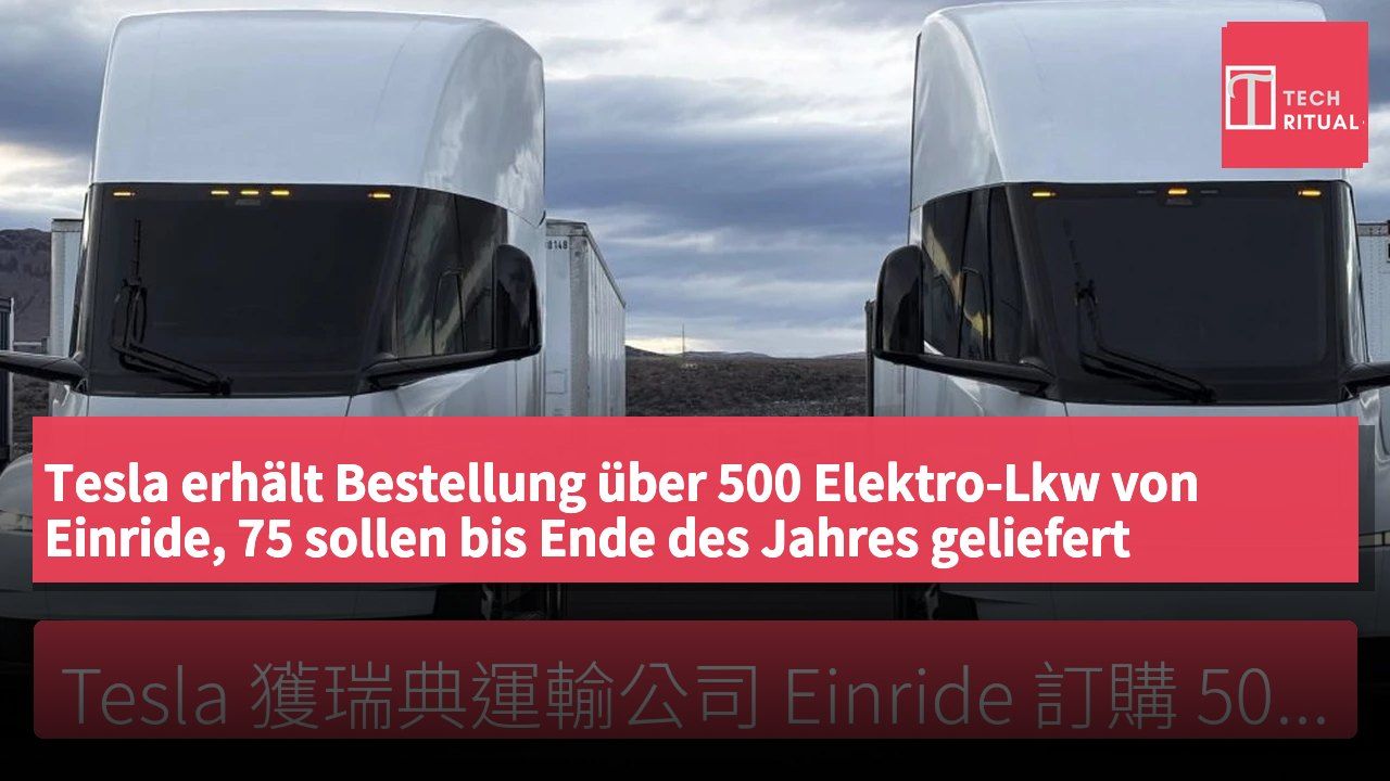 Tesla erhält Bestellung über 500 Elektro-Lkw von Einride, 75 sollen bis Ende des Jahres geliefert werden.