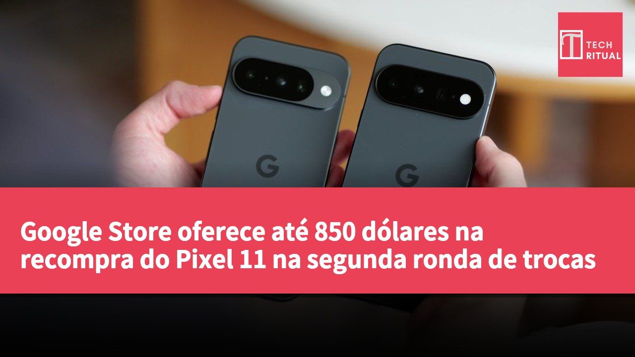 Google Store oferece até 850 dólares na recompra do Pixel 11 na segunda ronda de trocas
