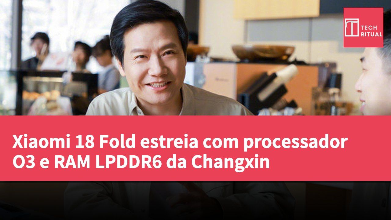 Xiaomi 18 Fold estreia com processador O3 e RAM LPDDR6 da Changxin