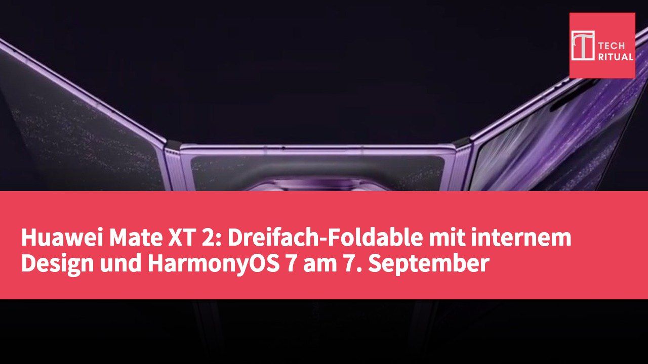 Huawei Mate XT 2: Dreifach-Foldable mit internem Design und HarmonyOS 7 am 7. September vorgestellt