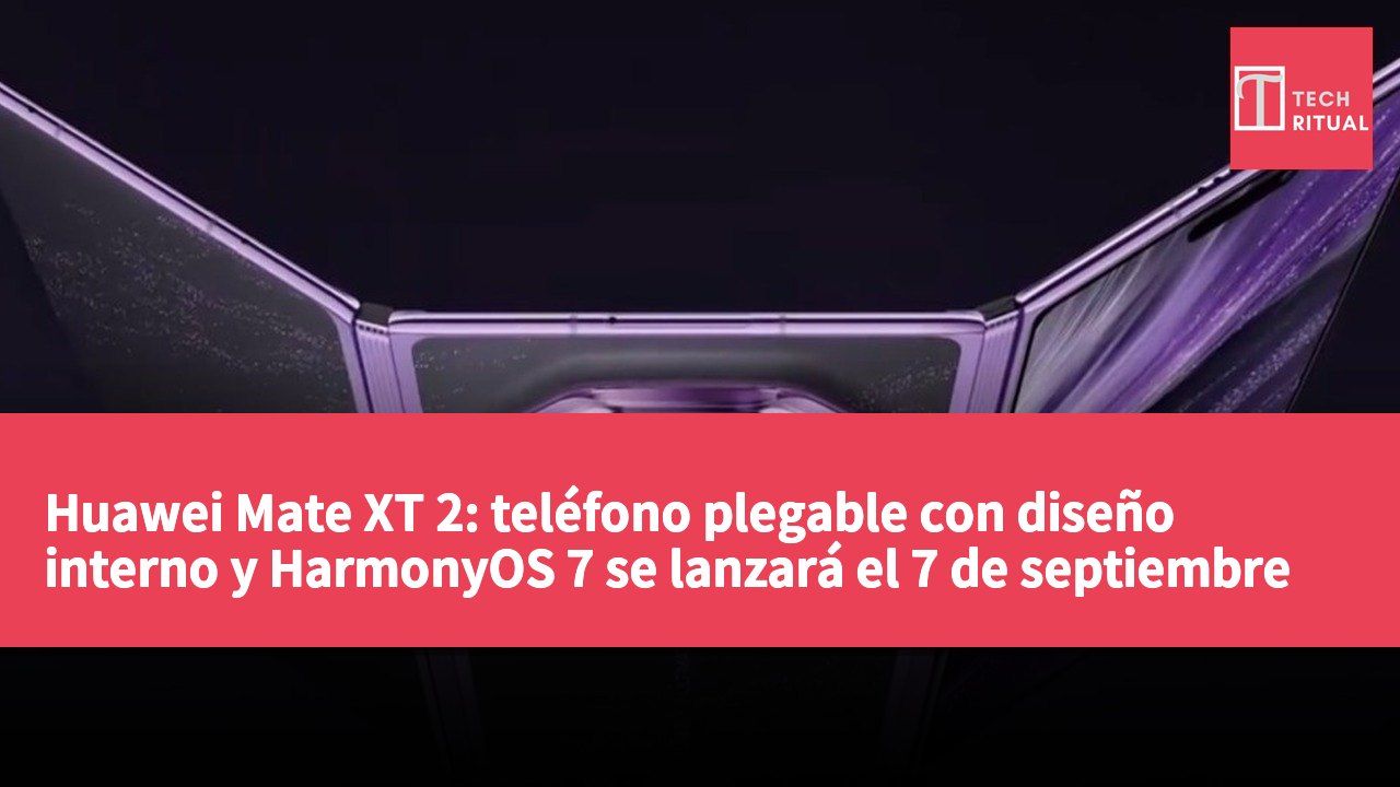 Huawei Mate XT 2: teléfono plegable con diseño interno y HarmonyOS 7 se lanzará el 7 de septiembre
