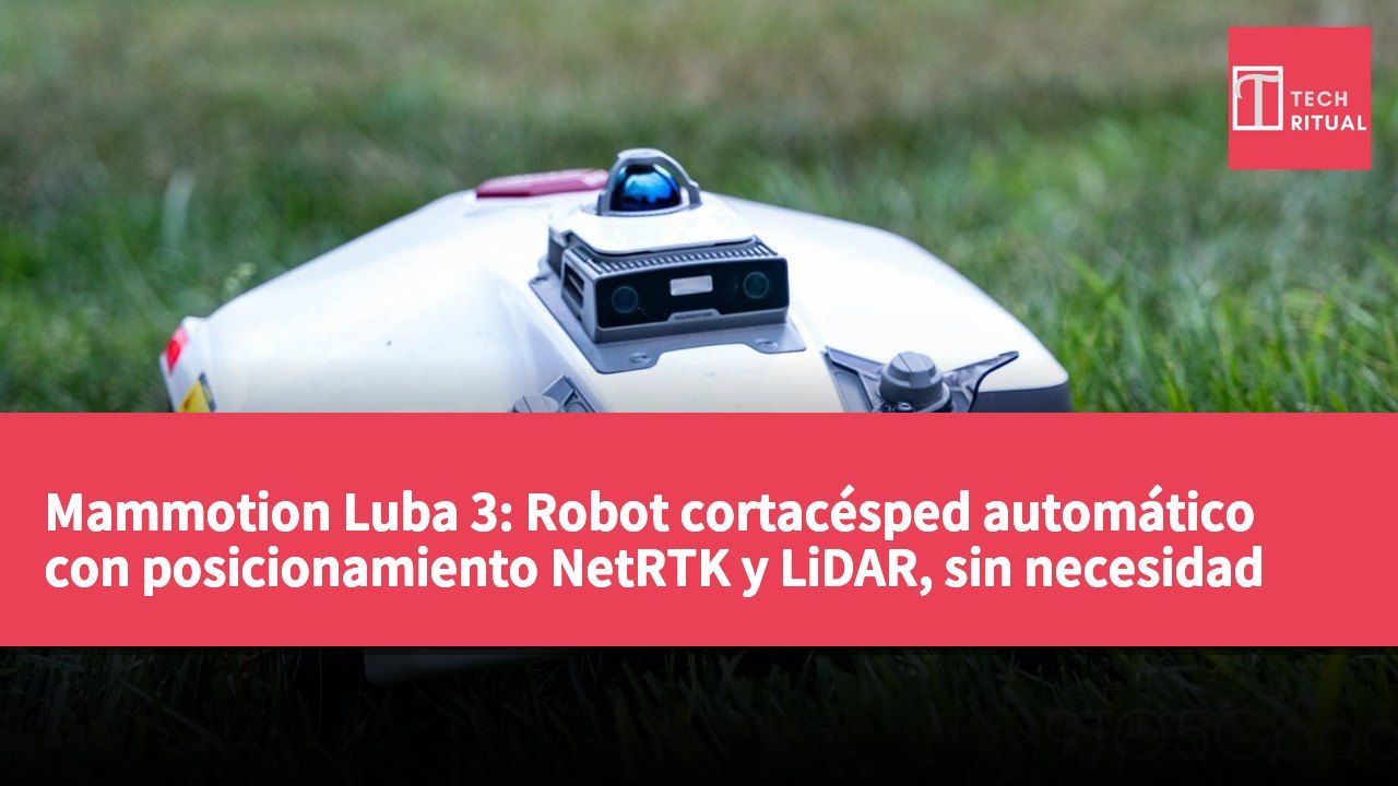 Mammotion Luba 3: Robot cortacésped automático con posicionamiento NetRTK y LiDAR, sin necesidad de límites de instalación