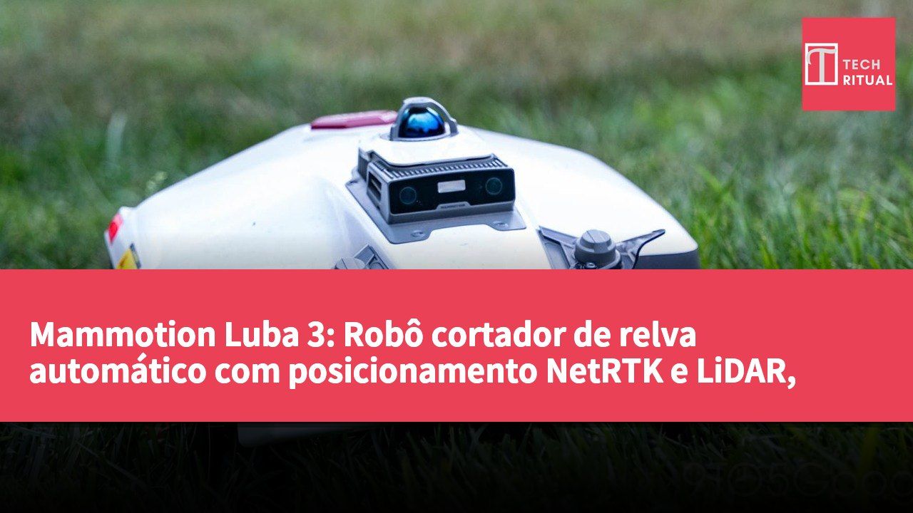Mammotion Luba 3: Robô cortador de relva automático com posicionamento NetRTK e LiDAR, sem necessidade de delimitação de fronteiras