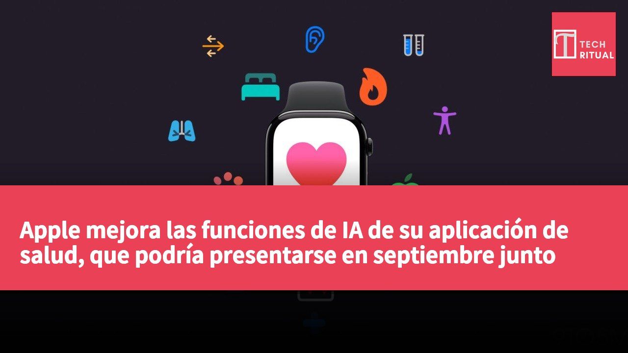 Apple mejora las funciones de IA de su aplicación de salud, que podría presentarse en septiembre junto con el nuevo reloj.