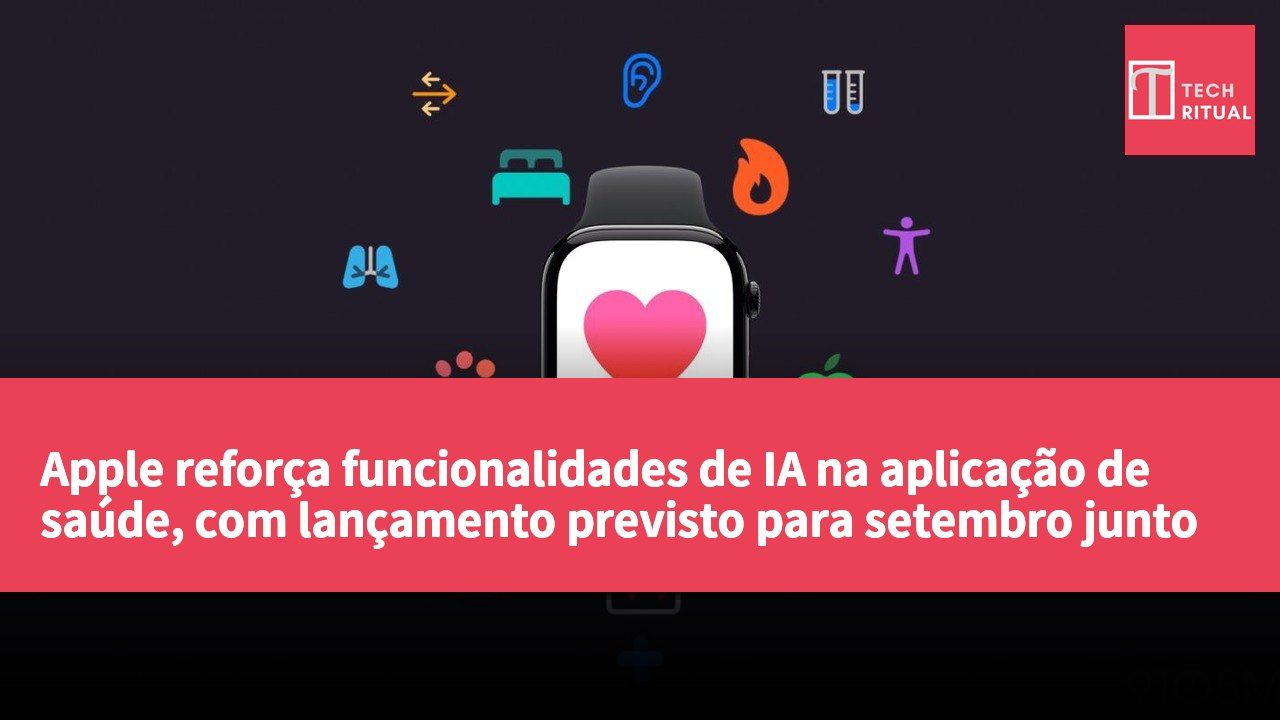 Apple reforça funcionalidades de IA na aplicação de saúde, com lançamento previsto para setembro junto com o novo relógio.