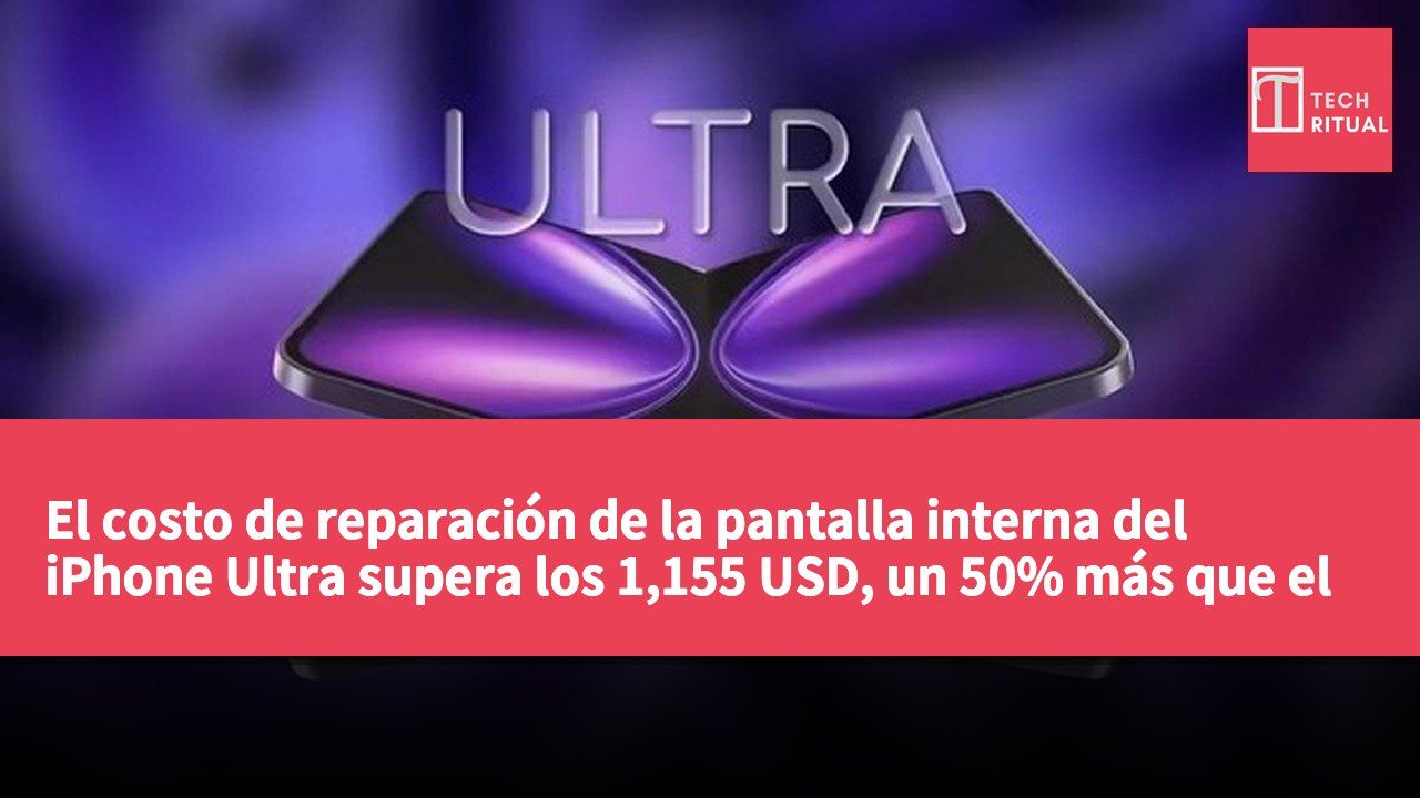 El costo de reparación de la pantalla interna del iPhone Ultra supera los 1,155 USD, un 50% más que el Galaxy Z Fold 8.