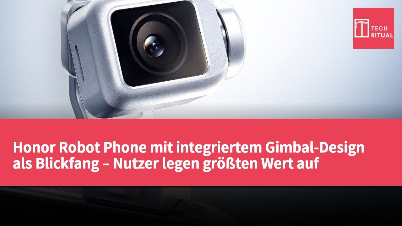 Honor Robot Phone mit integriertem Gimbal-Design als Blickfang – Nutzer legen größten Wert auf Kamerafunktionen