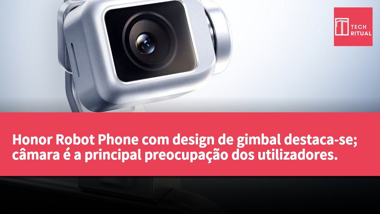 Honor Robot Phone com design de gimbal destaca-se; câmara é a principal preocupação dos utilizadores.