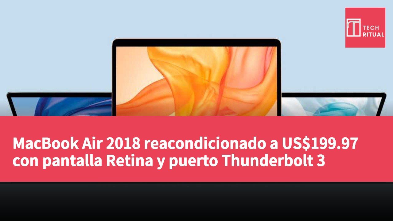 MacBook Air 2018 reacondicionado a US$199.97 con pantalla Retina y puerto Thunderbolt 3