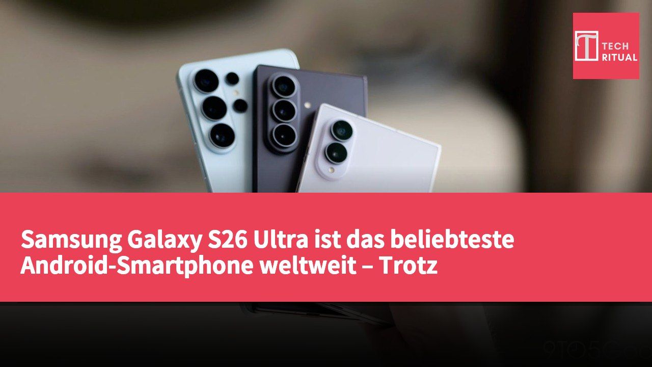 Samsung Galaxy S26 Ultra ist das beliebteste Android-Smartphone weltweit – Trotz RAM-Preiserhöhungen stark nachgefragt