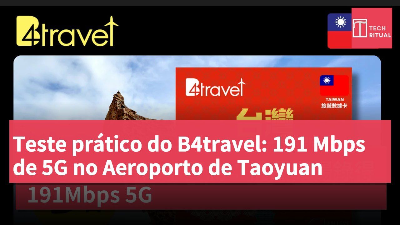 Teste prático do B4travel: 191 Mbps de 5G no Aeroporto de Taoyuan