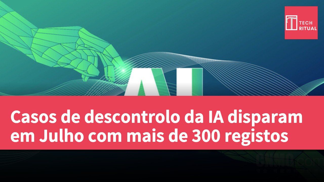 Casos de descontrolo da IA disparam em Julho com mais de 300 registos