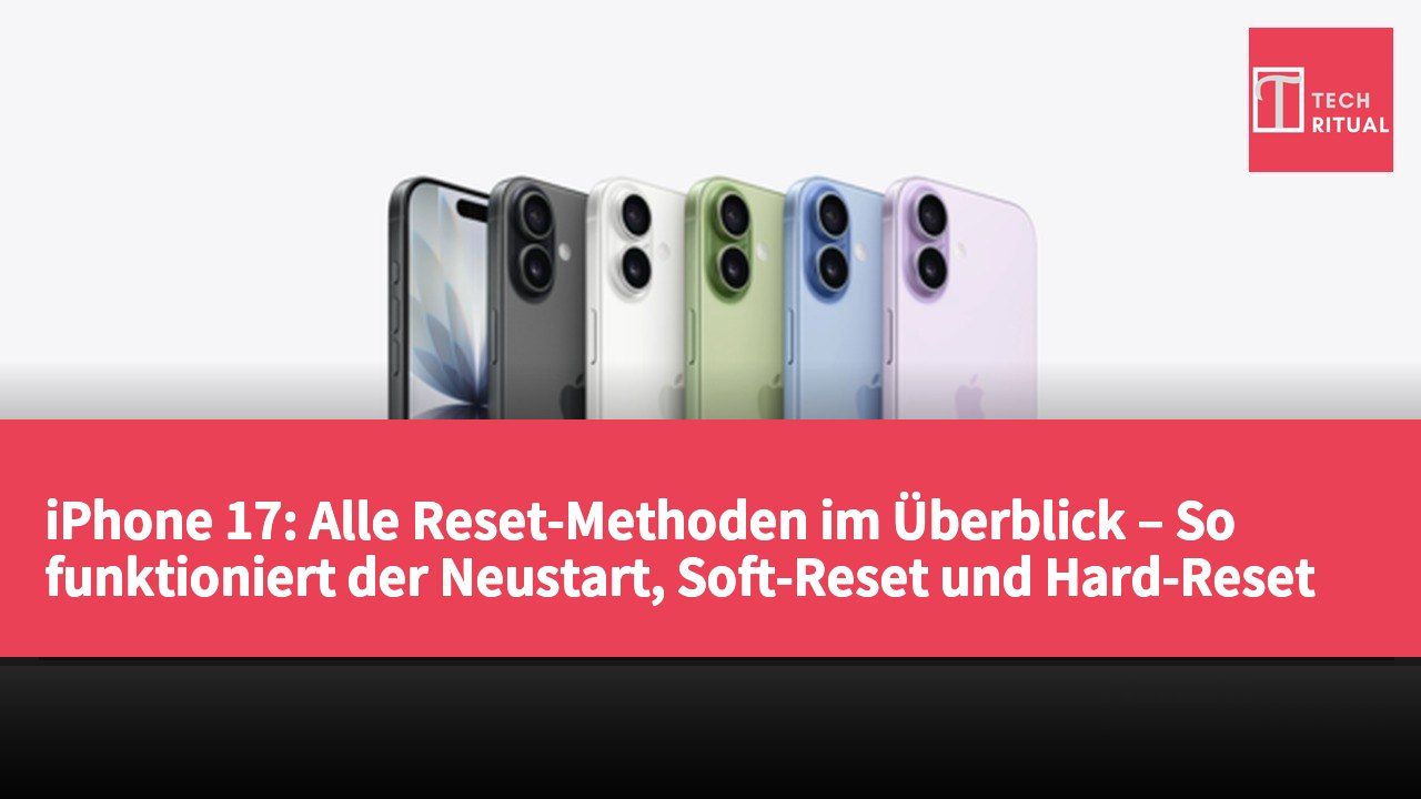 iPhone 17: Alle Reset-Methoden im Überblick – So funktioniert der Neustart, Soft-Reset und Hard-Reset in verschiedenen Szenarien