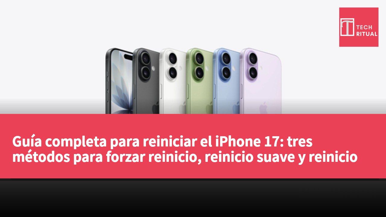 Guía completa para reiniciar el iPhone 17: tres métodos para forzar reinicio, reinicio suave y reinicio duro según el escenario.
