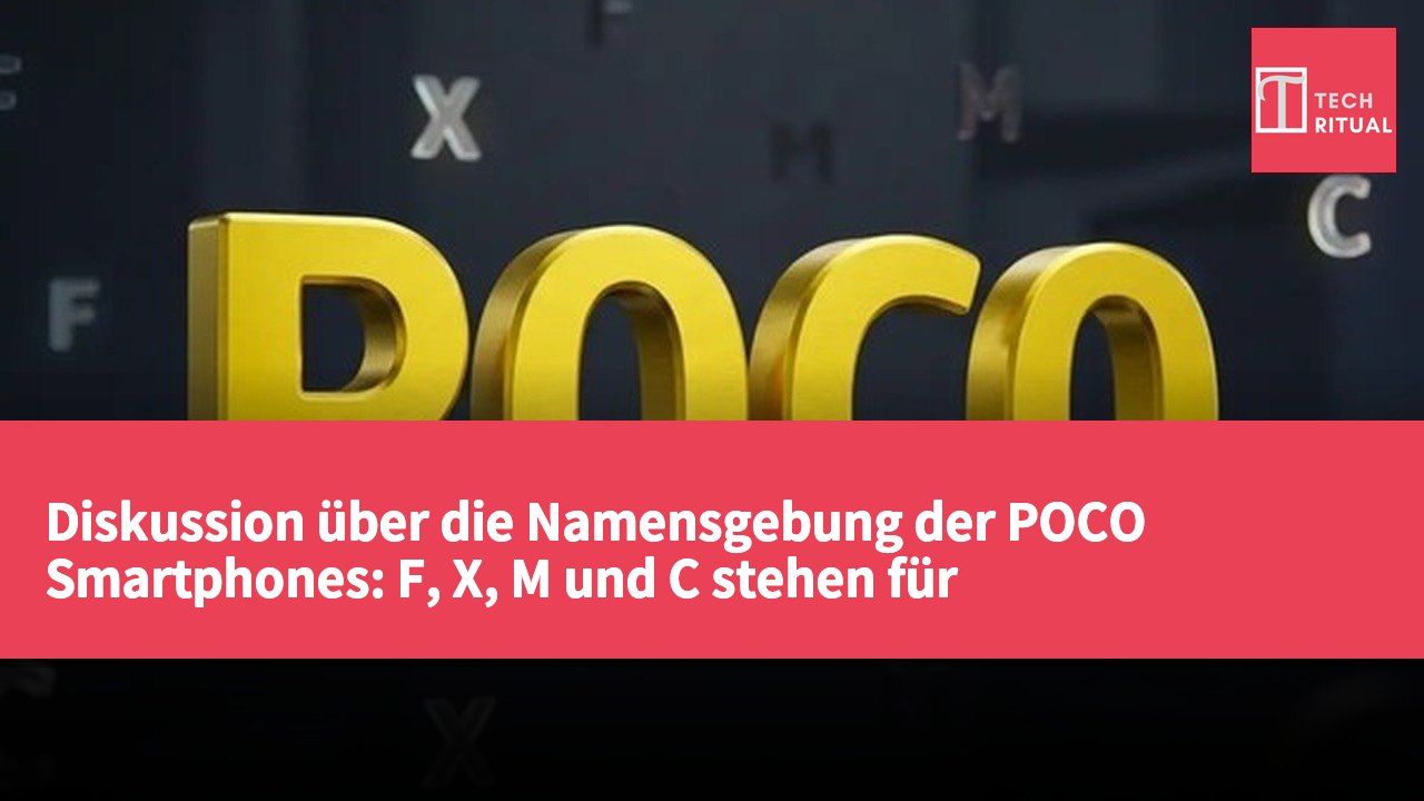 Diskussion über die Namensgebung der POCO Smartphones: F, X, M und C stehen für unterschiedliche Positionierungen