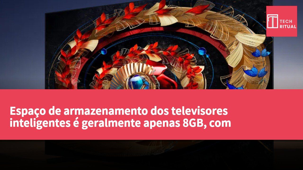 Espaço de armazenamento dos televisores inteligentes é geralmente apenas 8GB, com aplicações pré-instaladas a ocupar grande parte da capacidade