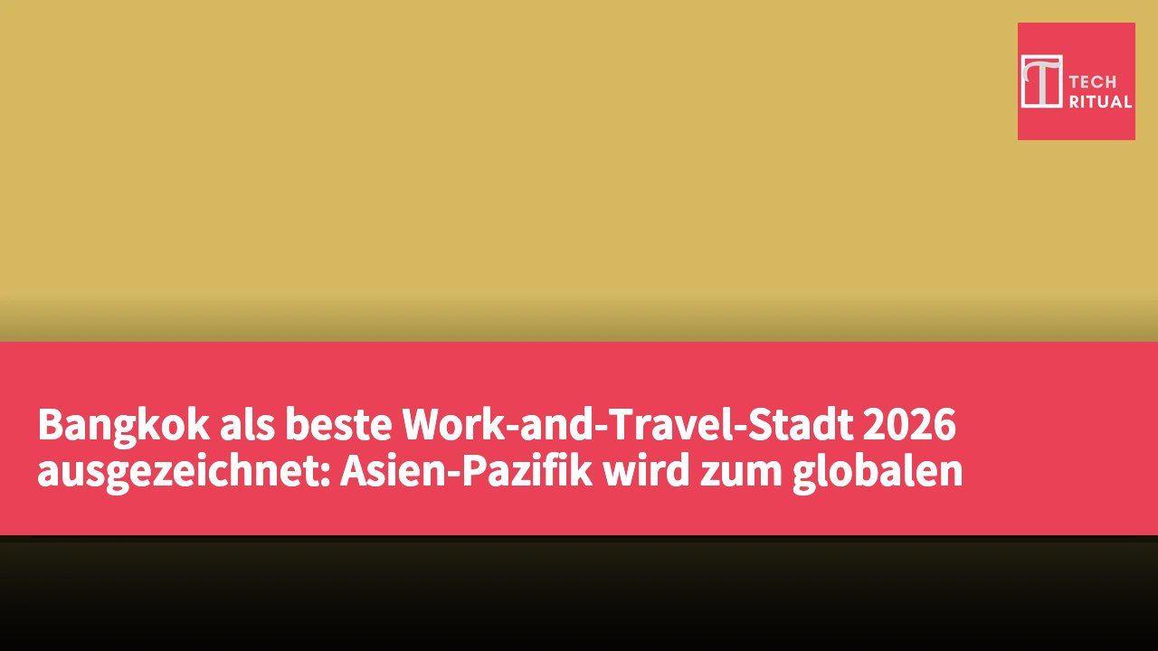 Bangkok als beste Work-and-Travel-Stadt 2026 ausgezeichnet: Asien-Pazifik wird zum globalen Hotspot