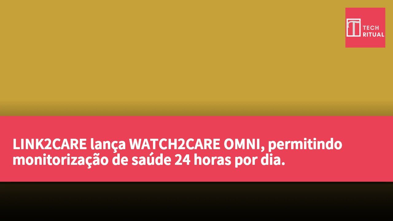 LINK2CARE lança WATCH2CARE OMNI, permitindo monitorização de saúde 24 horas por dia.
