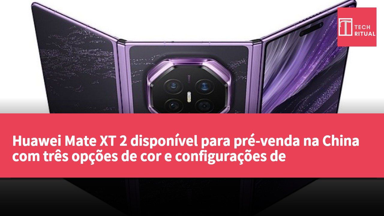 Huawei Mate XT 2 disponível para pré-venda na China com três opções de cor e configurações de armazenamento.
