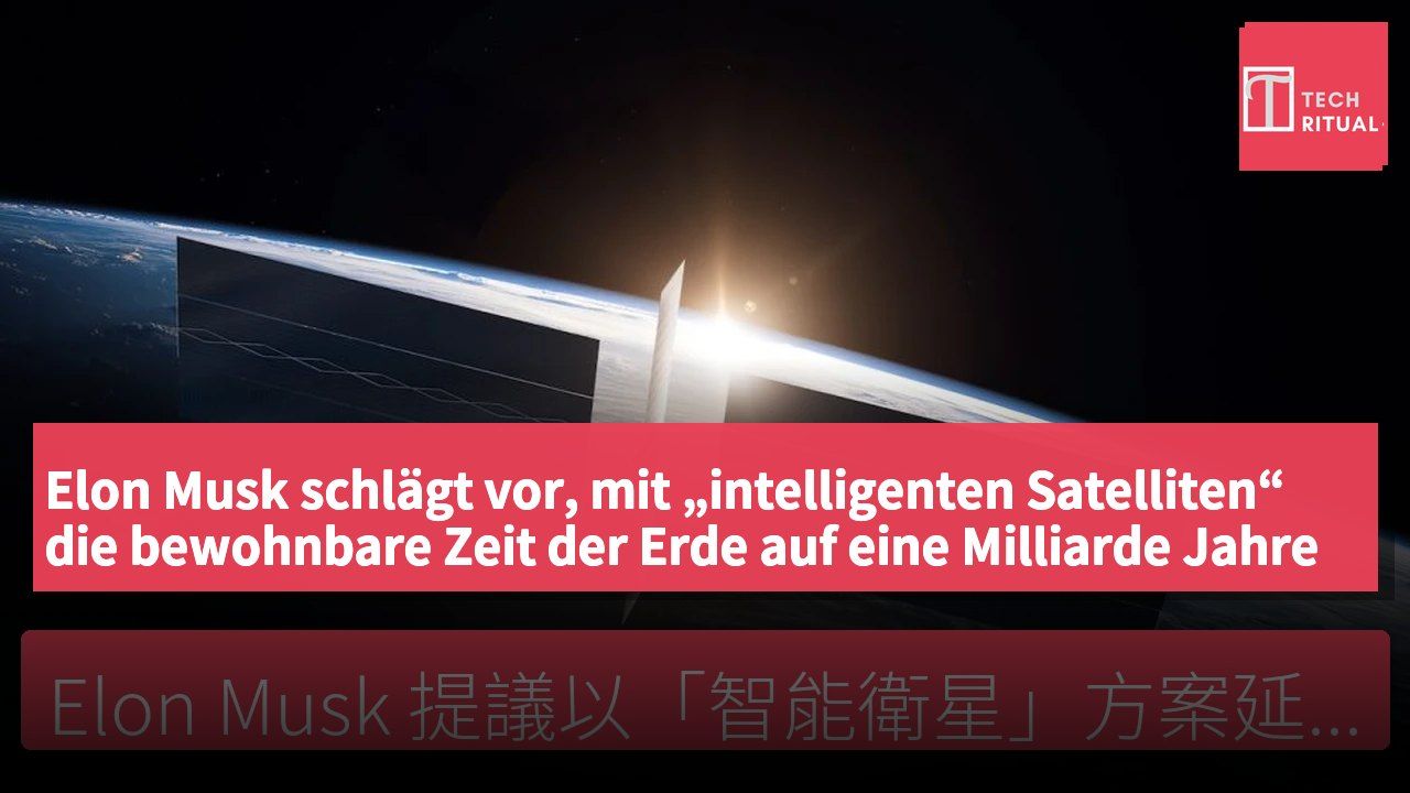 Elon Musk schlägt vor, mit „intelligenten Satelliten“ die bewohnbare Zeit der Erde auf eine Milliarde Jahre zu verlängern