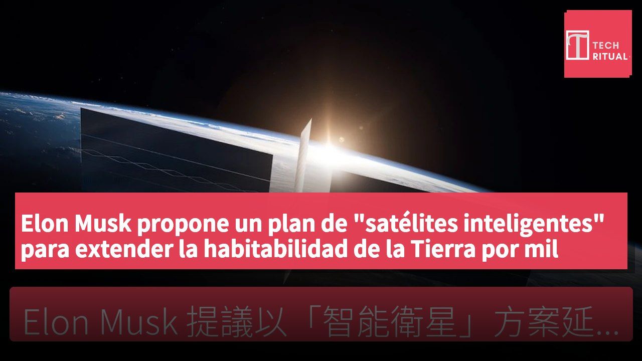 Elon Musk propone un plan de "satélites inteligentes" para extender la habitabilidad de la Tierra por mil millones de años