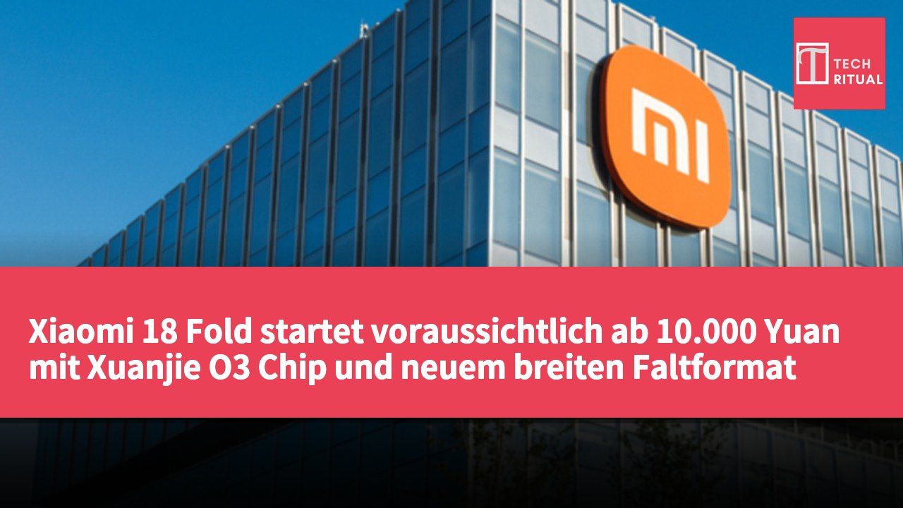 Xiaomi 18 Fold startet voraussichtlich ab 10.000 Yuan mit Xuanjie O3 Chip und neuem breiten Faltformat