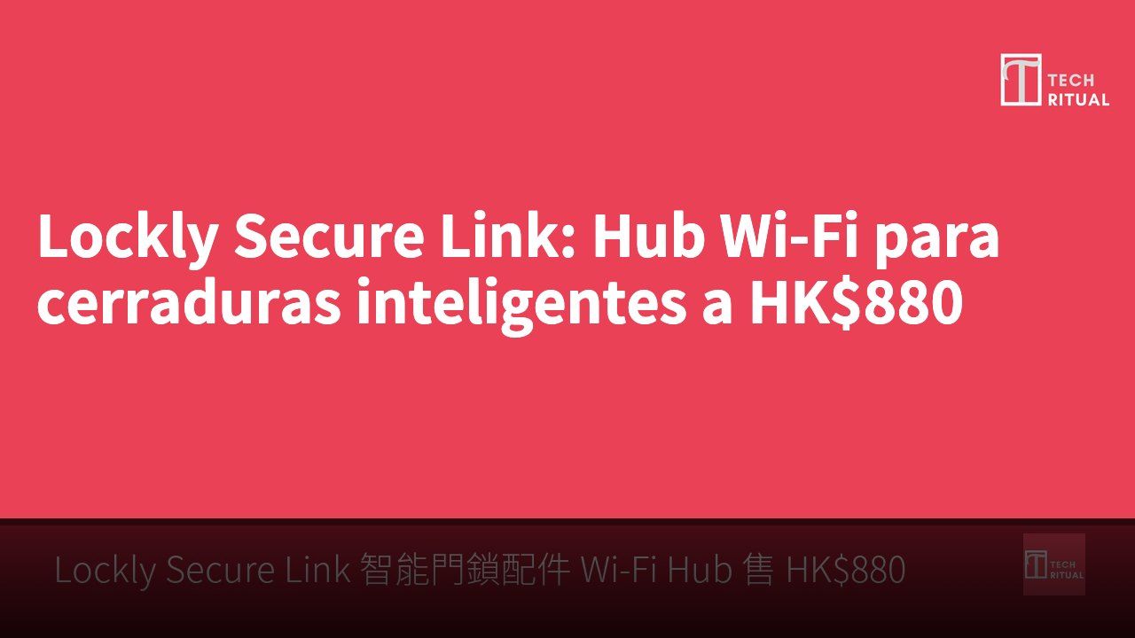 Lockly Secure Link: Hub Wi-Fi para cerraduras inteligentes a HK$880