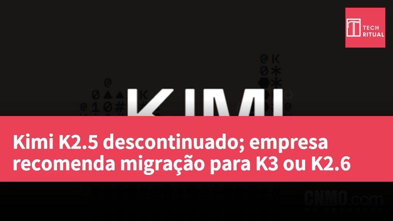 Kimi K2.5 descontinuado; empresa recomenda migração para K3 ou K2.6