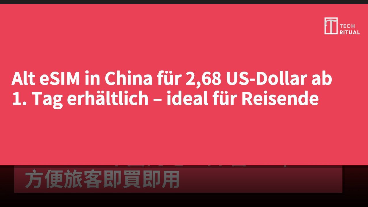 Alt eSIM in China für 2,68 US-Dollar ab 1. Tag erhältlich – ideal für Reisende