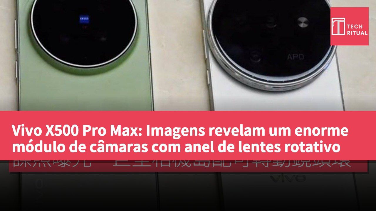 Vivo X500 Pro Max: Imagens revelam um enorme módulo de câmaras com anel de lentes rotativo