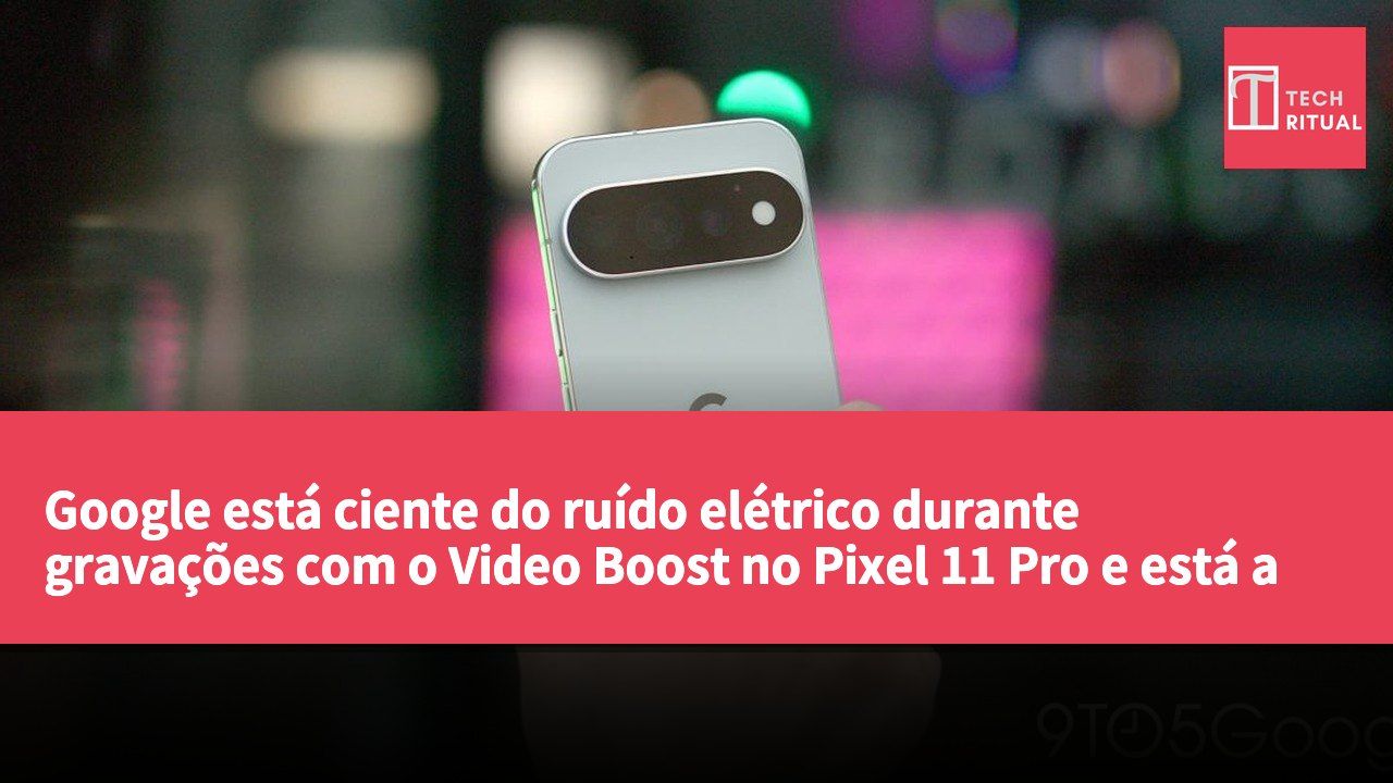 Google está ciente do ruído elétrico durante gravações com o Video Boost no Pixel 11 Pro e está a corrigir o problema.
