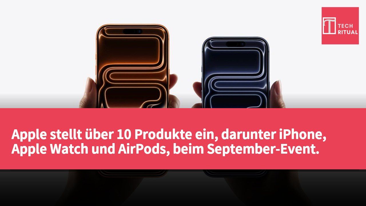 Apple stellt über 10 Produkte ein, darunter iPhone, Apple Watch und AirPods, beim September-Event.