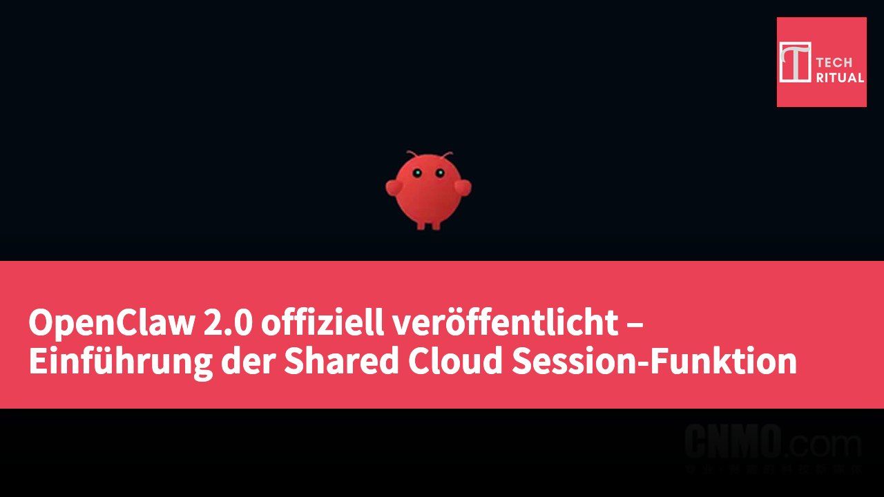 OpenClaw 2.0 offiziell veröffentlicht – Einführung der Shared Cloud Session-Funktion