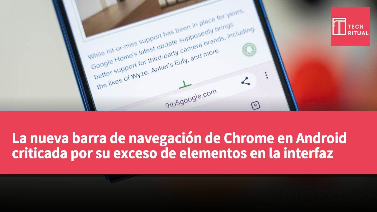 La nueva barra de navegación de Chrome en Android criticada por su exceso de elementos en la interfaz
