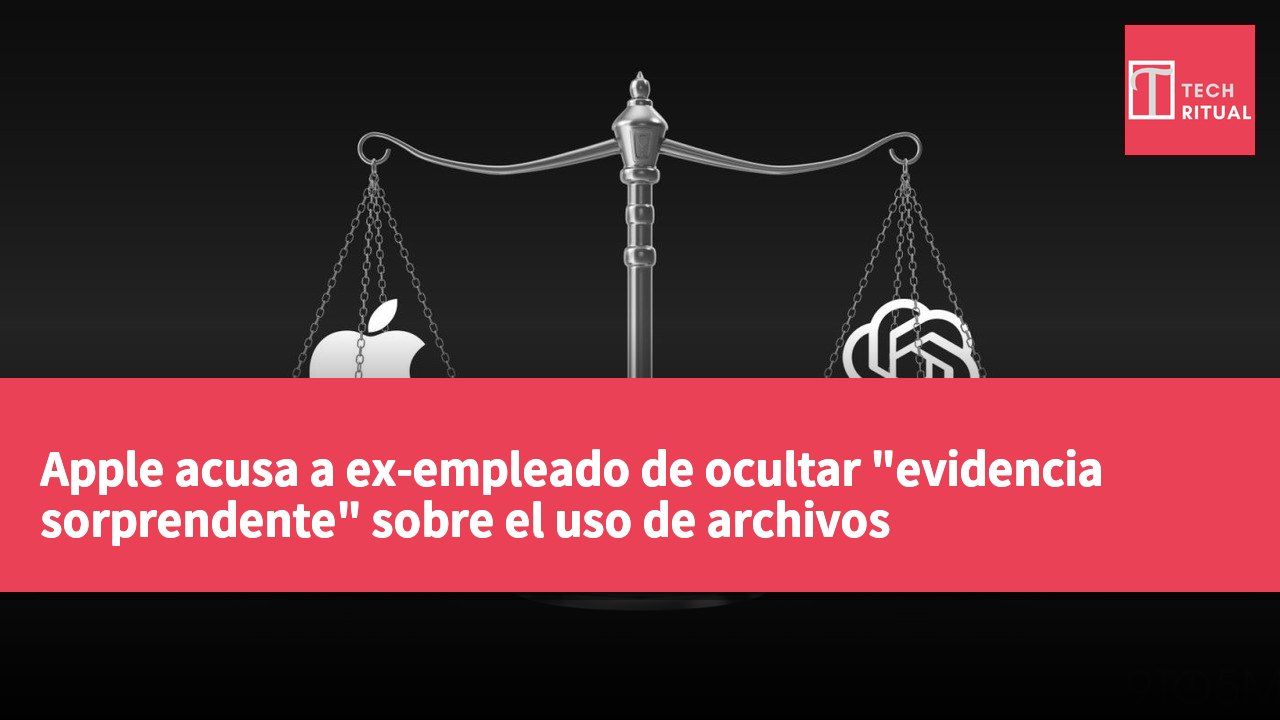 Apple acusa a ex-empleado de ocultar "evidencia sorprendente" sobre el uso de archivos confidenciales en su trabajo con OpenAI