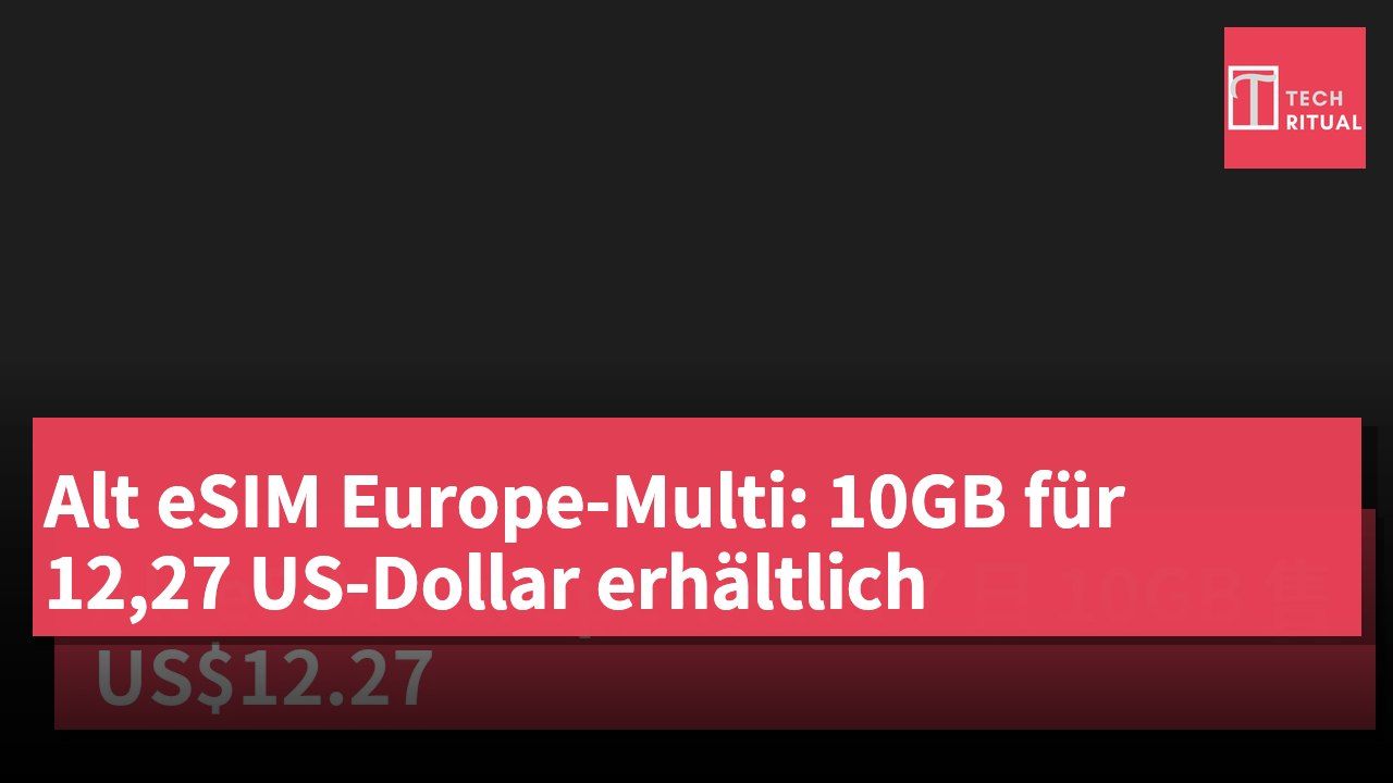Alt eSIM Europe-Multi: 10GB für 12,27 US-Dollar erhältlich