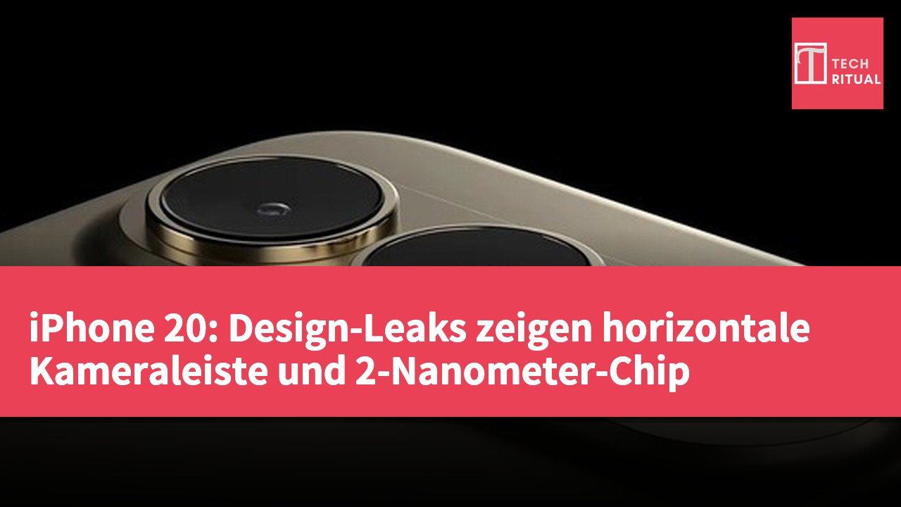 iPhone 20: Design-Leaks zeigen horizontale Kameraleiste und 2-Nanometer-Chip