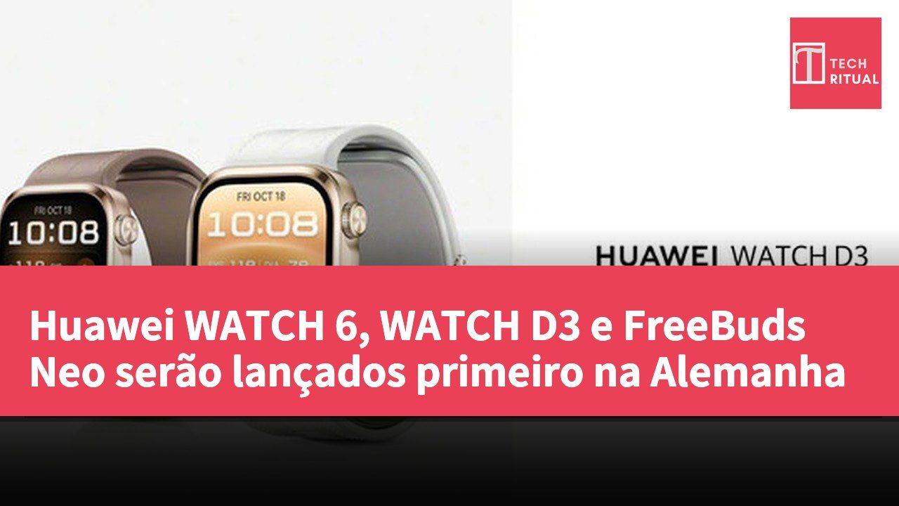 Huawei WATCH 6, WATCH D3 e FreeBuds Neo serão lançados primeiro na Alemanha